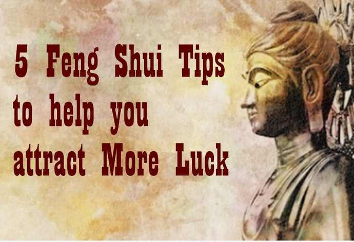 5 Feng Shui Tips to Help Attract More Luck