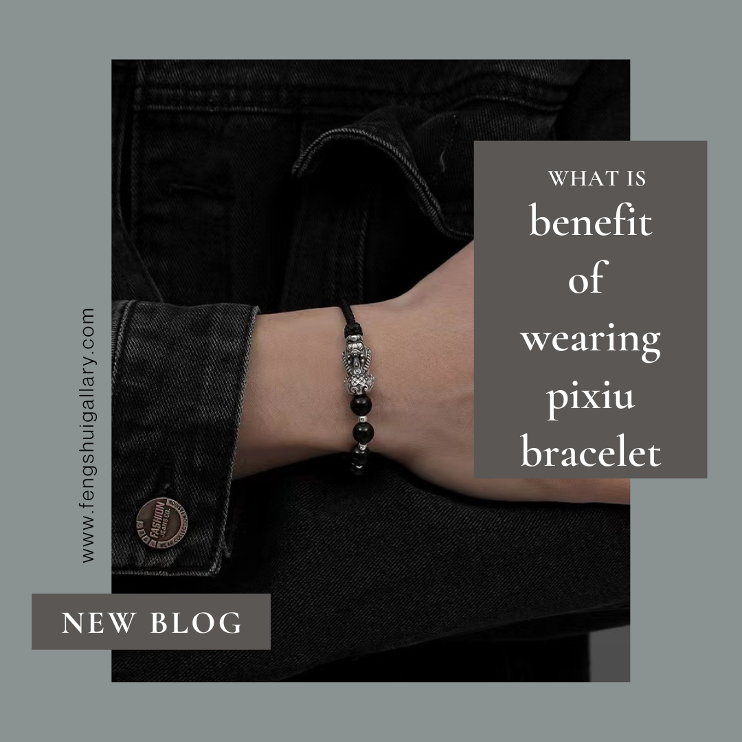 Benefits of wearing a Feng Shui Pixiu bracelet