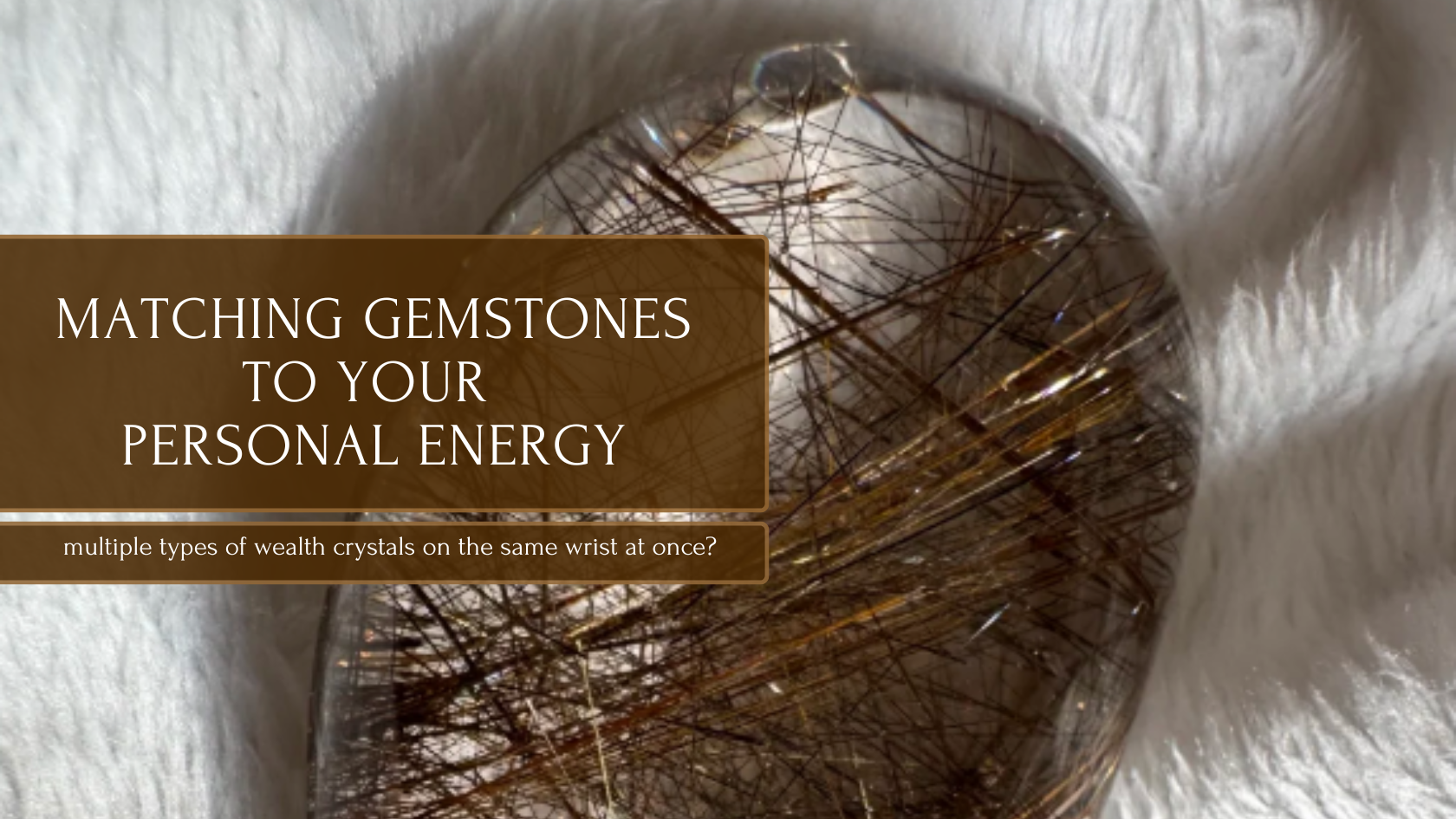 Matching Gemstones to Your  Personal Energy