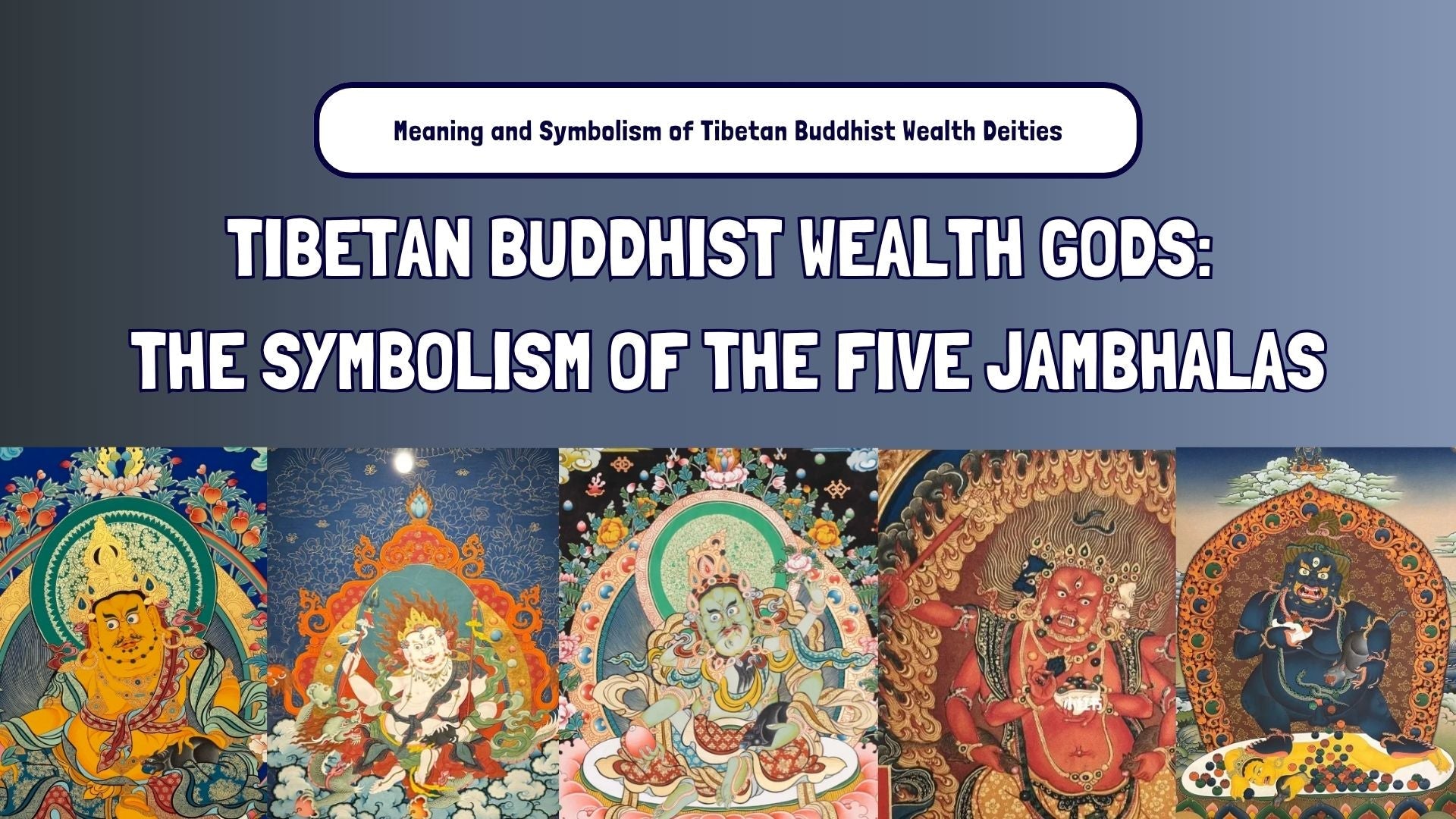 Tibetan Buddhist Wealth Gods: The Symbolism of the Five Jambhalas
